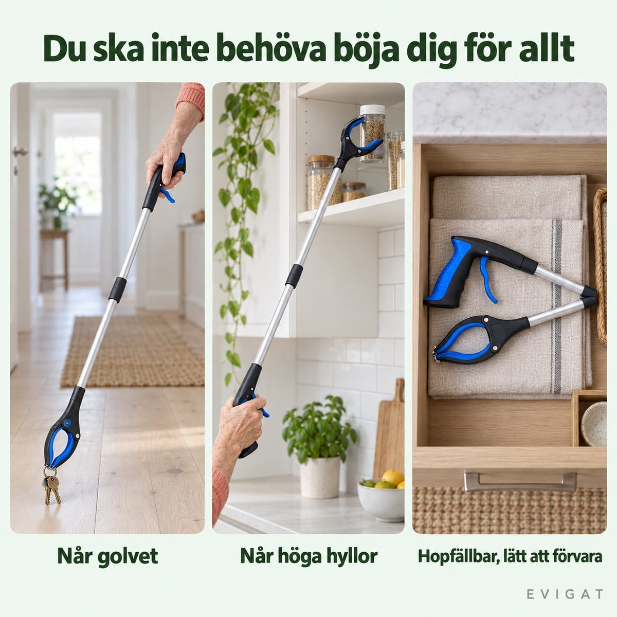 Griptången i användning: når golvet, når höga hyllor och hopfälld i en byrålåda