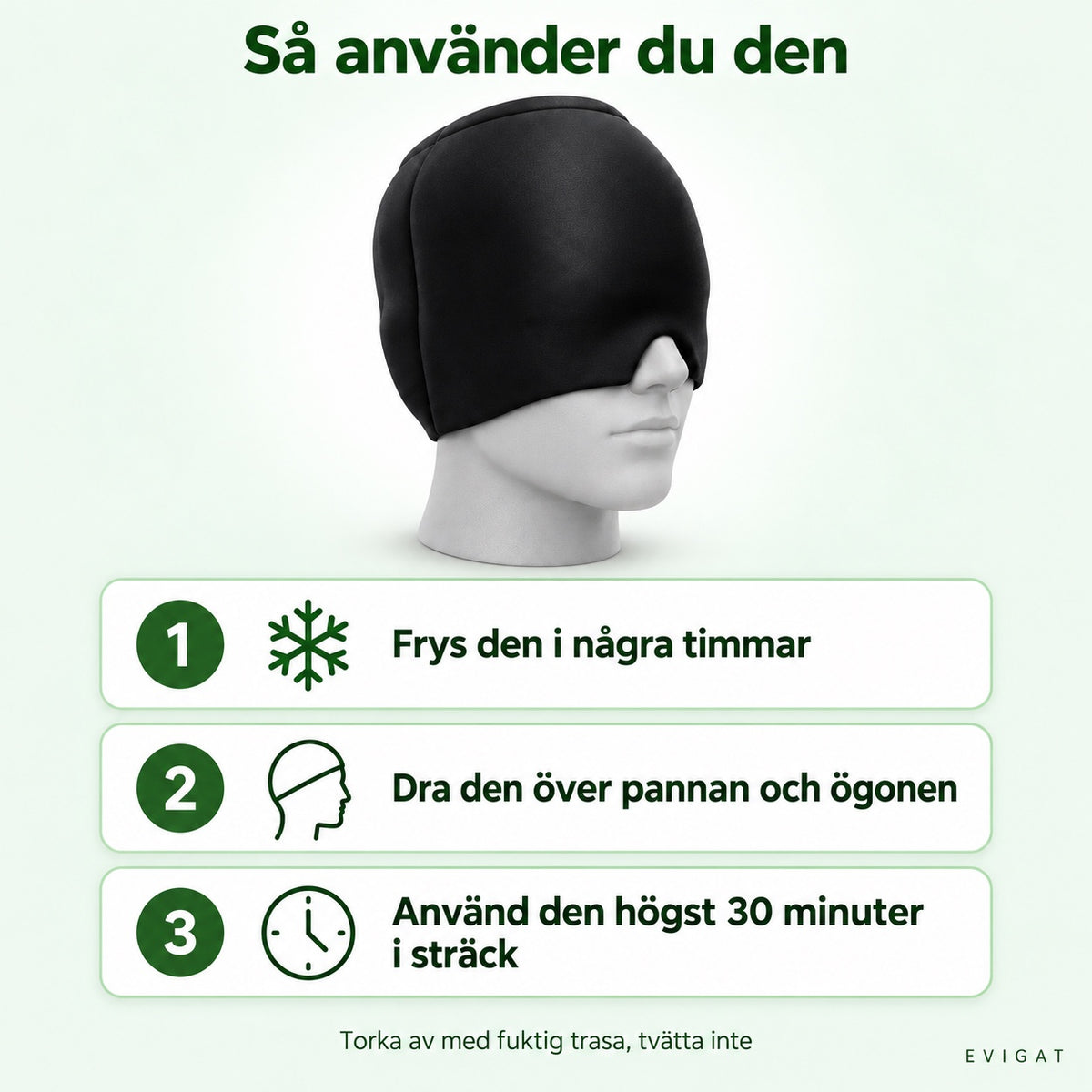 Tre steg: frys den, dra den över pannan och ögonen, använd den högst 30 minuter i sträck