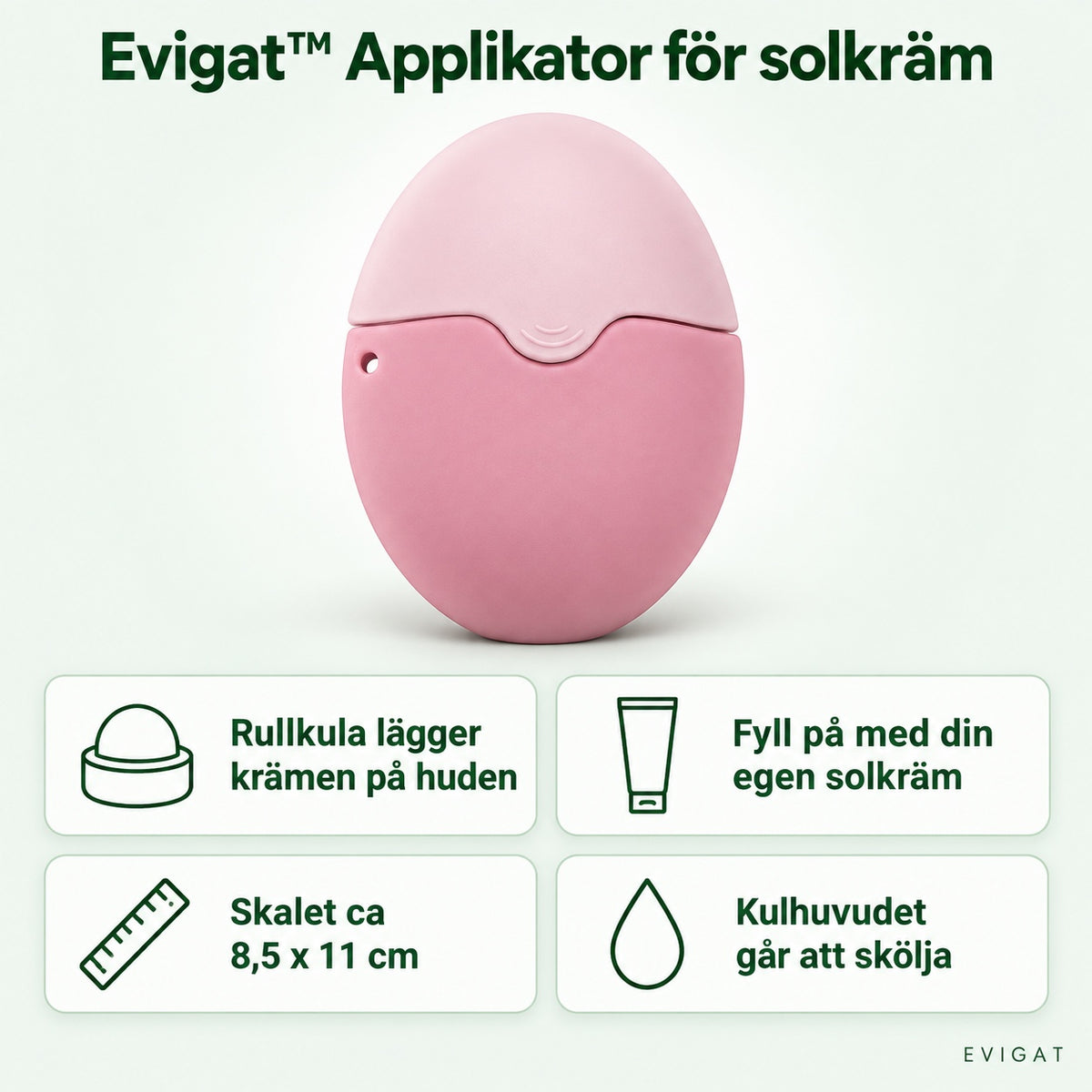 Rosa äggformad applikator för solkräm med fyra korta fördelar: rullkula, egen solkräm, skal cirka 8,5 x 11 cm och kulhuvud som går att skölja