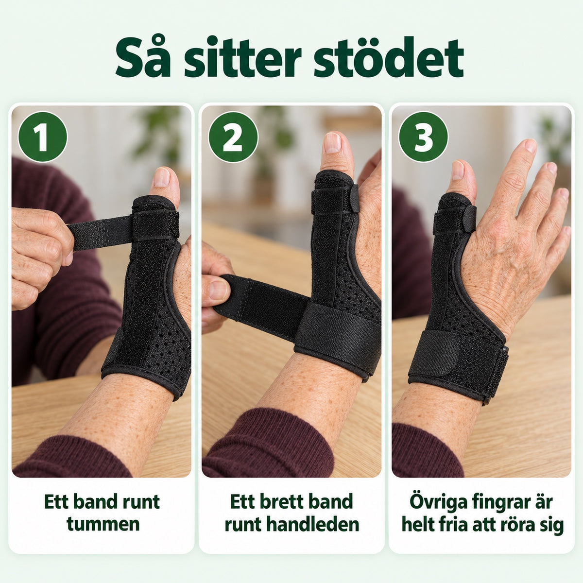 Så sitter stödet: ett band runt tummen, ett brett band runt handleden och fria fingrar